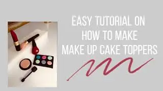 Make-up cake toppers(QUICK EASY)tutorial