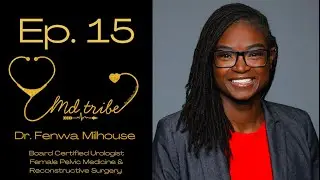 Ep. 15 -Board Certified Urologist, Dr. Fenwa Milhouse