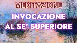 INVOCAZIONE AL SE' SUPERIORE - MEDITAZIONE