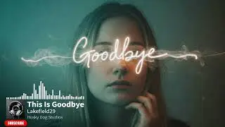 This Is Goodbye | New Music Release | When You Need To Walk Away