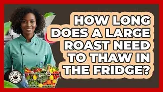 How Long Does a Large Roast Need to Thaw in the Fridge?