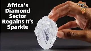 Africa&rsquo;s Diamond Sector Regains It's Sparkle, BUSINESS IDEAS IN AFRICA