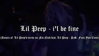 Lil Peep - I'll be fine (P.S. Fuck you Cunt - Fat Nick x Lil Peep - SkidClub Edit)