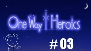 One Way Heroics -  TheRNGenius plays some  - Episode 3