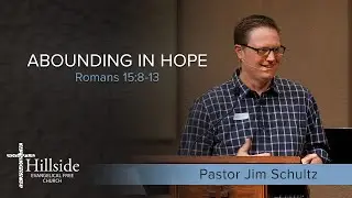 Abounding in Hope - Romans 15:8-13 - Pastor Jim Schultz