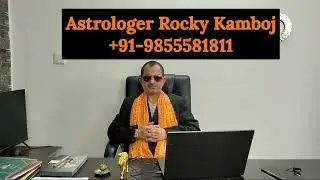 Best Astrologer in Mohali - Love, Marriage, Career, Business - Meet Rocky Kamboj Today 9855581811