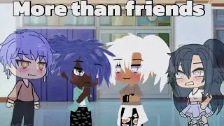 More than just friends|| BL/Gay|Glmm