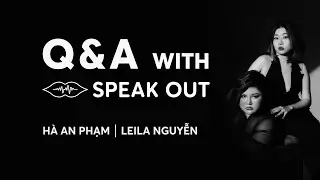 SPEAKOUT | Q&A with SPEAK OUT | H&Agrave; AN PHẠM | LEILA NGUYỄN