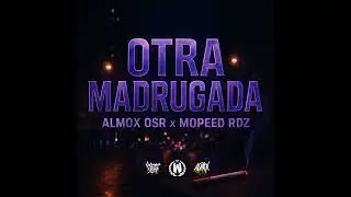 OTRA MADRUGADA - Almox Osr Ft @MopeedRdz Prod X Warriors INC 