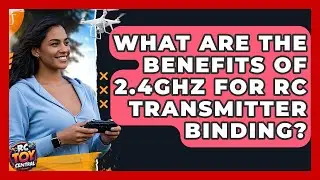 What Are The Benefits Of 2.4GHz For RC Transmitter Binding? - RC Toy Central
