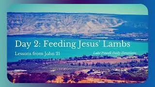 Feeding Jesus' Lambs | Lessons from John 21 | Daily Devotional