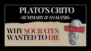 Plato's Crito - Why Socrates Wanted to Die: A Summary
