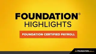 How to do Certified Payroll with FOUNDATION&reg; - FOUNDATION Highlights