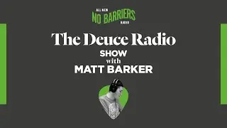 The Deuce Radio Show with Matt Barker on No Barriers Radio. Episode 795