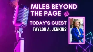 Miles Beyond the Page | Taylor A. Jenkins – Building Worlds, Finding Inspo, & Lifelong Love of Story