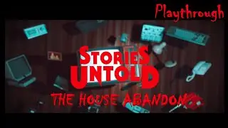 Stories Untold - The House Abandon - Playthrough - No Commentary