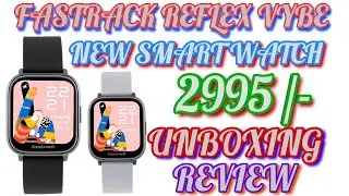 Fastrack Reflex Vybe With 2995 Sale Price || Under Budget Indian Smart Watch Unboxing Review