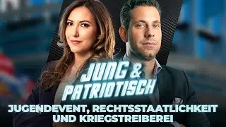 JUNG & PATRIOTISCH: Jugendevent, Rechtsstaatlichkeit und Kriegstreiberei