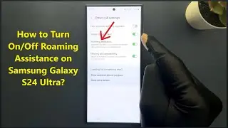 How to Turn On/Off Roaming Assistance on Samsung Galaxy S24 Ultra?
