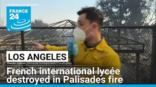 French international lyc&eacute;e destroyed in Palisades fire in Los Angeles &bull; FRANCE 24 English