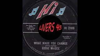 EDDIE McGEE~WHAT MADE YOU CHANGE~HI