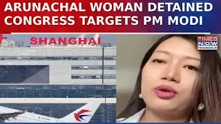 Congress Slams Modi Govt After Arunachal Woman Detained In China: 'PM Modi Not Firm With...'