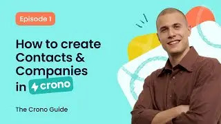 The Crono Guide | Ep.1: How to Create Contacts and Companies