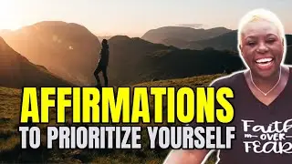 Affirmations to Prioritize Yourself | How to Prioritize Your Needs and Wants