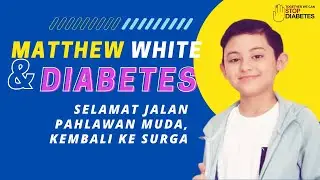 Matthew White & Diabetes, Selamat Jalan Pahlawan Muda