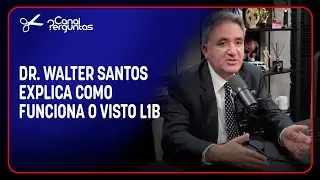 Dr. Walter Santos explica como funciona o visto L1B | Cortes do Canal Perguntas