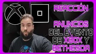 REACCI&Oacute;N‼️TODOS LOS ANUNCIOS DEL XBOX& BETHESDA DEVELOPERS DIRECT