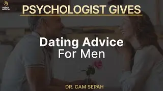 Dating Advice For Men From A Psychologist | Dr. Cam Sepah