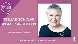 302: Stellar Scholar Speaker Archetype with Kristen Albert, Ed.D.