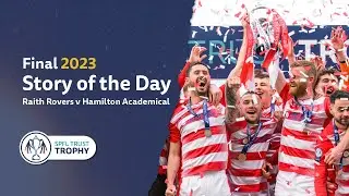 SPFL Trust Trophy Final 2023 - Story of the Day