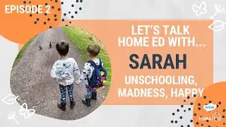 Let's Talk Home Ed: Episode 2, Sarah