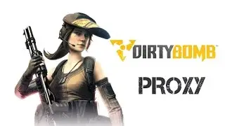 Dirty Bomb ★★ Proxy ★ Beulerei ★★