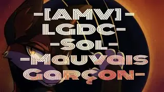 [AMV] - LGDC - Sol -  Mauvais Gar&ccedil;on