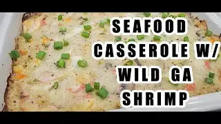 SEAFOOD CASSEROLE WITH WILD GEORGIA SHRIMP | EASY SOUTHERN COOKING | THE OLE TOBACCO PATCH