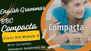 Class-9 BBC Compacta# Module-6 # Homework Assignment-30 # Error correction Solution#