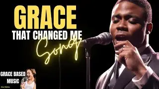 Grace That Changed Me Song | Grace Based Music | Robert Batchelor