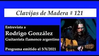 Clavijas de Madera N&deg;121, 5-10-2021, entrevista a RODRIGO GONZ&Aacute;LEZ, guitarrista flamenco argentino