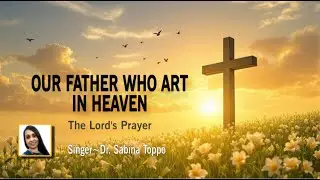 Our Father Who Art In Heaven - The Lord's Prayer | Christian Song | Prayer | By Dr. Sabina Toppo