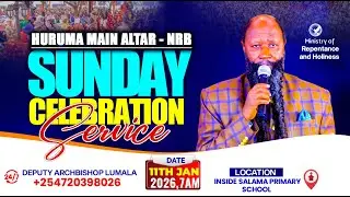 SUNDAY SERVICE HURUMA MAIN ALTAR-NRB | JAN 11TH, 2026