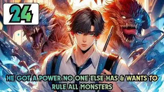 He Got a Power No One Else Has & Wants to Rule All Monsters 24