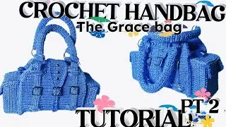 How to crochet &ldquo;The Grace &ldquo; handbag pt 2 |step by step |tutorial &lsquo;friendly beginners&rsquo;