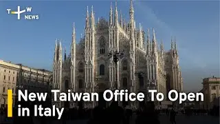 New Taiwan Office To Open in Italy | TaiwanPlus News