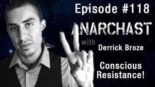 Anarchast Ep. 118 Derrick Broze Conscious Resistance