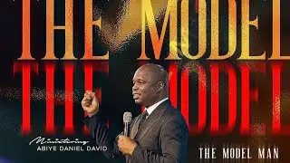 BEING THE MODEL MAN | PASTOR ABIYE DANIEL DAVID