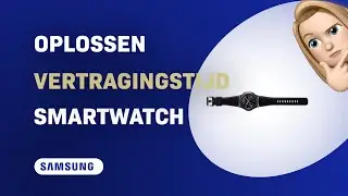 Hoe de vertragingstijd oplossen op de Samsung Gear S3 Frontier