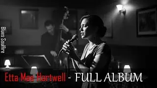 Etta Mae Hartwell - FULL ALBUM 2 | Official Music Video  | Soulful Blues